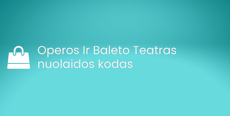 Operos Ir Baleto Teatras nuolaidos kodas