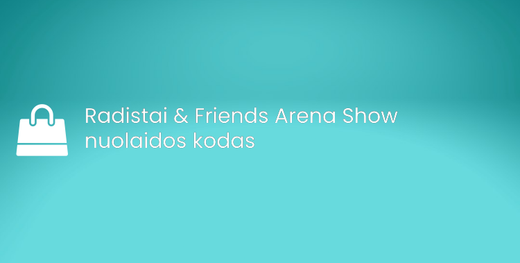 Radistai & Friends Arena Show nuolaidos kodas